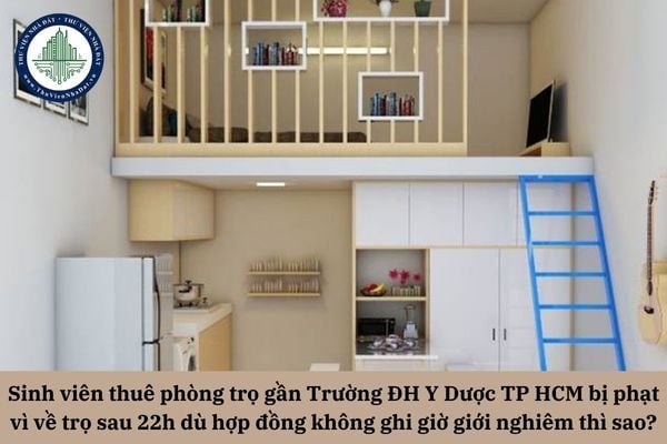 Sinh viên thuê phòng trọ gần Trường ĐH Y Dược TP HCM bị phạt vì về trọ sau 22h dù hợp đồng không ghi giờ giới nghiêm thì có quyền từ chối nộp tiền?