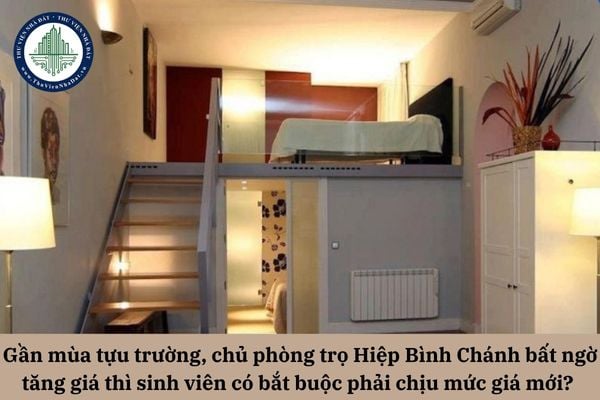 Gần mùa tựu trường, chủ phòng trọ Hiệp Bình Chánh bất ngờ tăng giá thì sinh viên có bắt buộc phải chịu mức giá mới? 