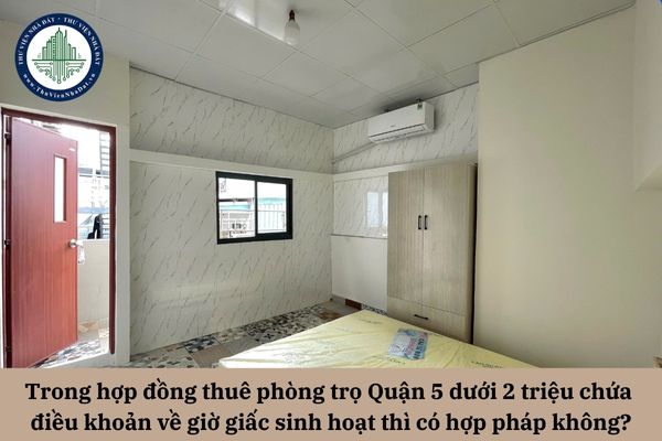 Trong hợp đồng thuê phòng trọ Quận 5 dưới 2 triệu chứa điều khoản về giờ giấc sinh hoạt thì có hợp pháp không?