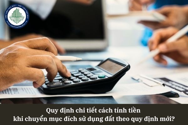 Quy định chi tiết cách tính tiền khi chuyển mục đích sử dụng đất theo quy định mới?