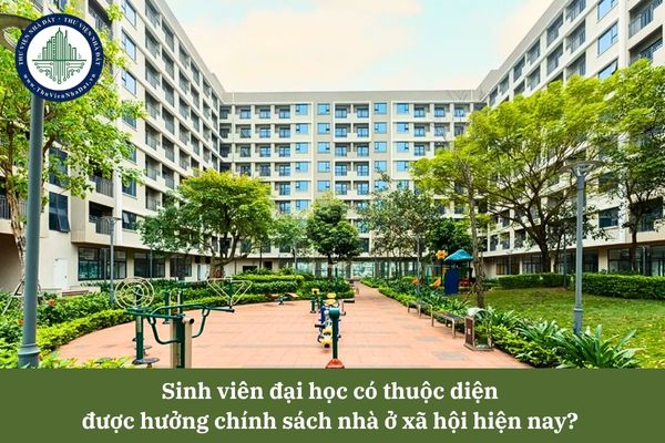 Sinh viên đại học có thuộc diện được hưởng chính sách nhà ở xã hội hiện nay? 