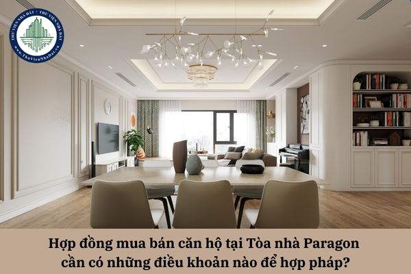 Hợp đồng mua bán căn hộ tại Tòa nhà Paragon cần có những điều khoản nào để hợp pháp?