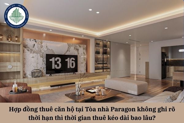 Hợp đồng thuê căn hộ tại Tòa nhà Paragon không ghi rõ thời hạn thì thời gian thuê kéo dài bao lâu? 