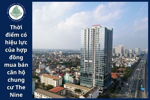 Hợp đồng mua bán căn hộ chung cư The Nine có hiệu lực vào thời điểm nào theo quy định?