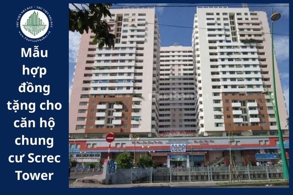 Tải về mẫu hợp đồng tặng cho căn hộ chung cư Screc Tower mới nhất năm 2025?