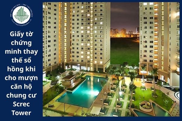 Giấy tờ chứng minh thay thế sổ hồng khi cho mượn căn hộ chung cư Screc Tower chưa có sổ hồng là gì?