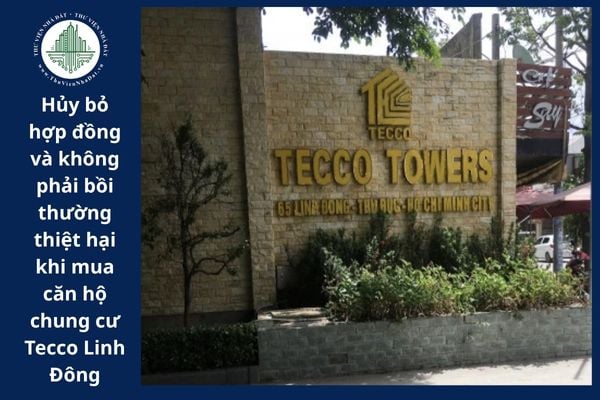 Người mua căn hộ chung cư Tecco Linh Đông có quyền hủy bỏ hợp đồng và không phải bồi thường thiệt hại trong trường hợp nào?