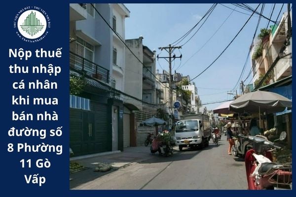 Ai là người nộp thuế thu nhập cá nhân khi mua bán nhà đường số 8 Phường 11 Gò Vấp? 