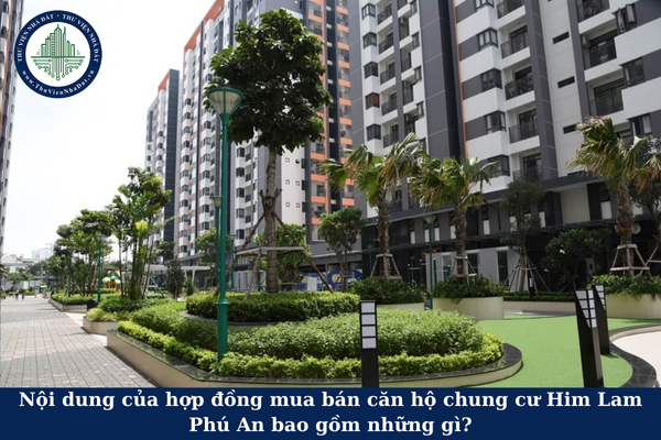 Nội dung của hợp đồng mua bán căn hộ chung cư Him Lam Phú An bao gồm những gì?