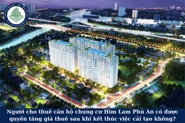Người cho thuê căn hộ chung cư Him Lam Phú An có được quyền tăng giá thuê sau khi kết thúc việc cải tạo không?