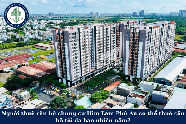 Người thuê căn hộ chung cư Him Lam Phú An có thể thuê căn hộ tối đa bao nhiêu năm?