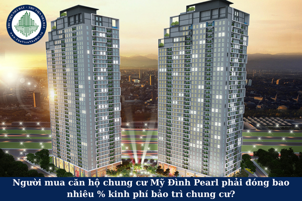 Người mua căn hộ chung cư Mỹ Đình Pearl phải đóng bao nhiêu % kinh phí bảo trì chung cư?