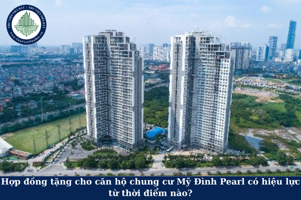 Hợp đồng tặng cho căn hộ chung cư Mỹ Đình Pearl có hiệu lực từ thời điểm nào?