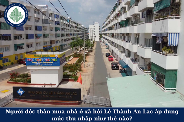 Người độc thân mua nhà ở xã hội Lê Thành An Lạc áp dụng mức thu nhập như thế nào?