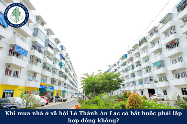 Khi mua nhà ở xã hội Lê Thành An Lạc có bắt buộc phải lập hợp đồng không?