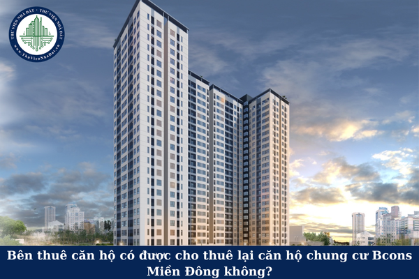 Bên thuê căn hộ có được cho thuê lại căn hộ chung cư Bcons Miền Đông không?