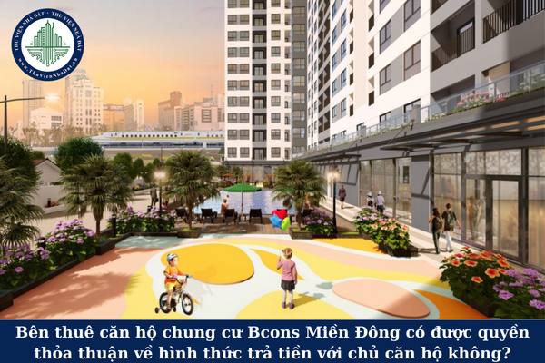 Bên thuê căn hộ chung cư Bcons Miền Đông có được quyền thỏa thuận về hình thức trả tiền với chủ căn hộ không?