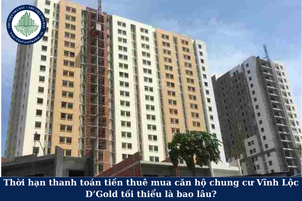 Thời hạn thanh toán tiền thuê mua căn hộ chung cư Vĩnh Lộc D’Gold tối thiểu là bao lâu?