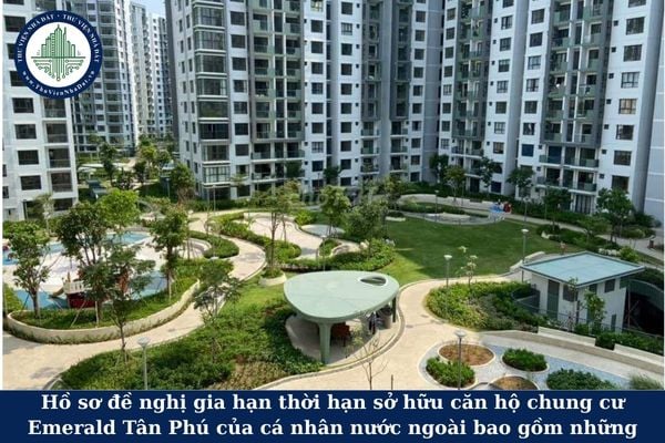 Hồ sơ đề nghị gia hạn thời hạn sở hữu căn hộ chung cư Emerald Tân Phú của cá nhân nước ngoài bao gồm những những gì? 