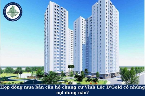 Hợp đồng mua bán căn hộ chung cư Vĩnh Lộc D’Gold có những nội dung nào?