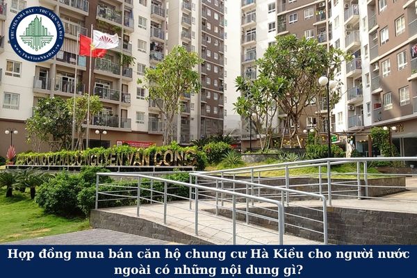 Hợp đồng mua bán căn hộ chung cư Hà Kiều cho người nước ngoài có những nội dung gì?