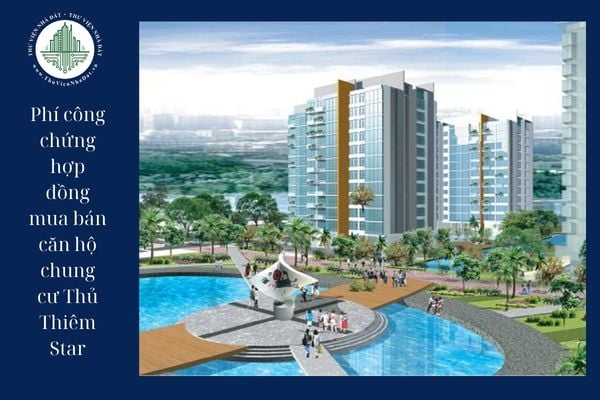 Năm 2025, phí công chứng hợp đồng mua bán căn hộ chung cư Thủ Thiêm Star là bao nhiêu?