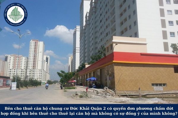 Bên cho thuê căn hộ chung cư Đức Khải Quận 2 có quyền đơn phương chấm dứt hợp đồng khi bên thuê cho thuê lại căn hộ mà không có sự đồng ý của mình không?