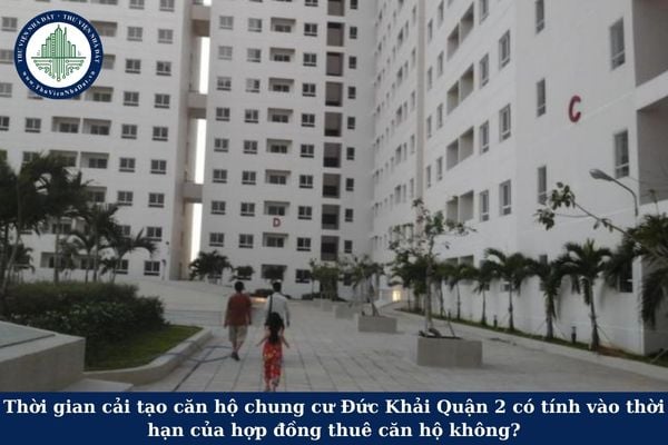 Thời gian cải tạo căn hộ chung cư Đức Khải Quận 2 có tính vào thời hạn của hợp đồng thuê căn hộ không?
