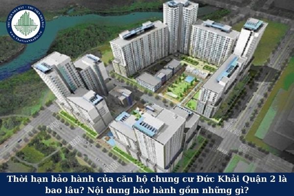 Thời hạn bảo hành của căn hộ chung cư Đức Khải Quận 2 là bao lâu? Nội dung bảo hành gồm những gì?