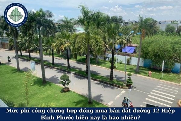 Mức phí công chứng hợp đồng mua bán đất đường 12 Hiệp Bình Phước hiện nay là bao nhiêu?