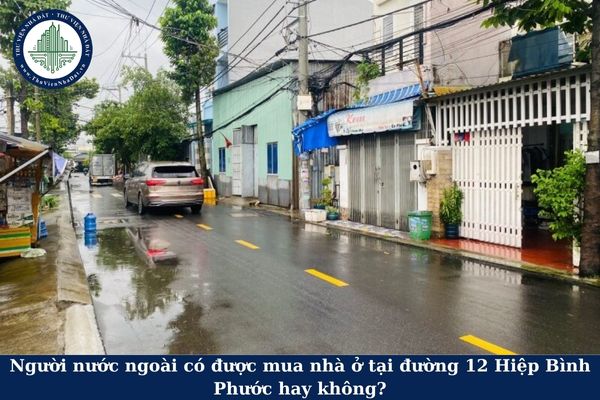 Người nước ngoài có được mua nhà ở tại đường 12 Hiệp Bình Phước hay không?