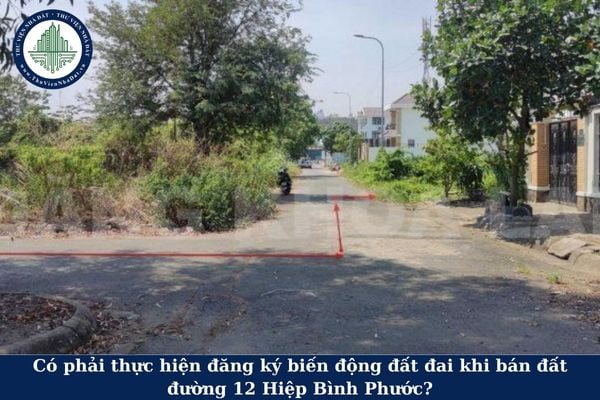Có phải thực hiện đăng ký biến động đất đai khi bán đất đường 12 Hiệp Bình Phước?