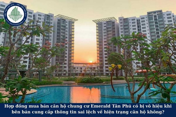 Hợp đồng mua bán căn hộ chung cư Emerald Tân Phú có bị vô hiệu khi bên bán ccung cấp thông tin sai lệch về hiện trạng căn hộ không?