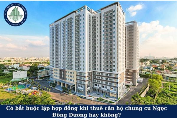 Có bắt buộc lập hợp đồng khi thuê căn hộ chung cư Ngọc Đông Dương hay không?