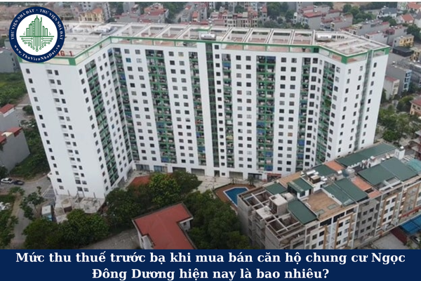 Mức thu thuế trước bạ khi mua bán căn hộ chung cư Ngọc Đông Dương hiện nay là bao nhiêu?