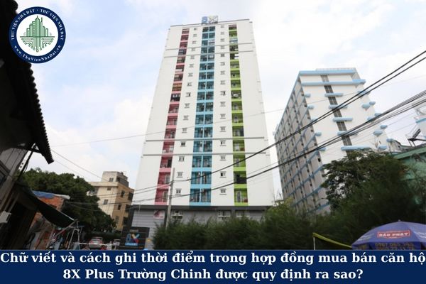 Chữ viết và cách ghi thời điểm trong hợp đồng mua bán căn hộ 8X Plus Trường Chinh được quy định ra sao?