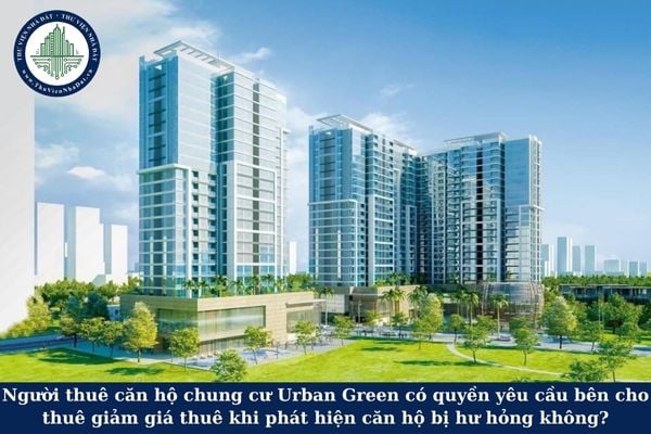 Người thuê căn hộ chung cư Urban Green có quyền yêu cầu bên cho thuê giảm giá thuê khi phát hiện căn hộ bị hư hỏng không?