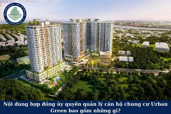 Nội dung hợp đồng ủy quyền quản lý căn hộ chung cư Urban Green bao gồm những gì?