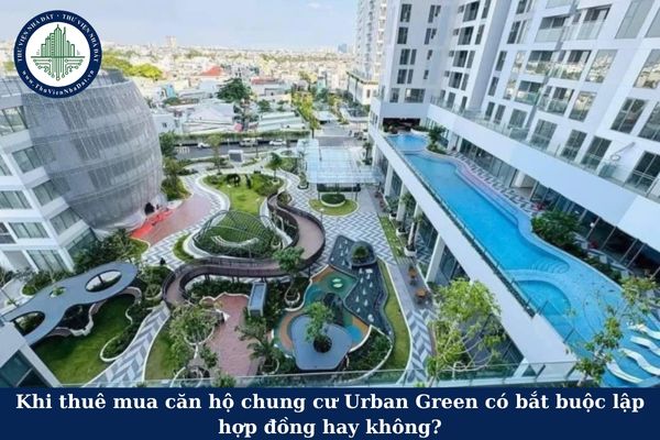 Khi thuê mua căn hộ chung cư Urban Green có bắt buộc lập hợp đồng hay không?
