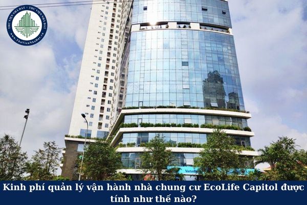 Kinh phí quản lý vận hành nhà chung cư EcoLife Capitol được tính như thế nào?