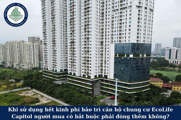 Khi sử dụng hết kinh phí bảo trì căn hộ chung cư EcoLife Capitol người mua có bắt buộc phải đóng thêm không?