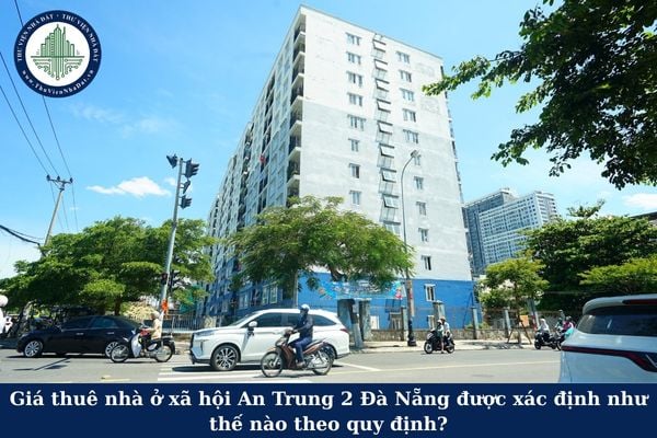 Giá thuê nhà ở xã hội An Trung 2 Đà Nẵng được xác định như thế nào theo quy định?