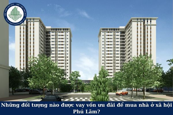 Những đối tượng nào được vay vốn ưu đãi để mua nhà ở xã hội Phú Lãm? Mức cho vay vốn ưu đãi tối đa là bao nhiêu?