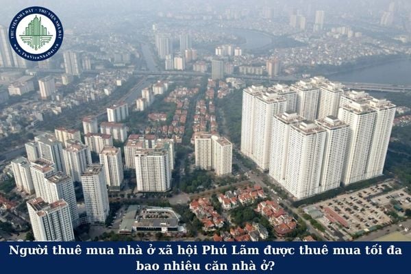 Người thuê mua nhà ở xã hội Phú Lãm được thuê mua tối đa bao nhiêu căn nhà ở?