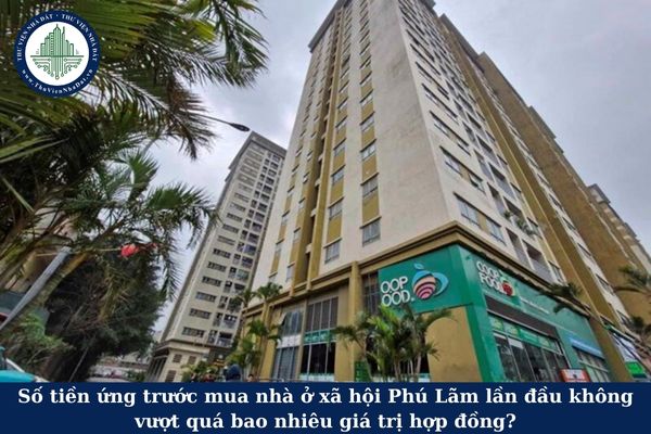 Số tiền ứng trước mua nhà ở xã hội Phú Lãm lần đầu không vượt quá bao nhiêu giá trị hợp đồng?
