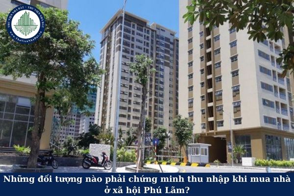 Những đối tượng nào phải chứng minh thu nhập khi mua nhà ở xã hội Phú Lãm?