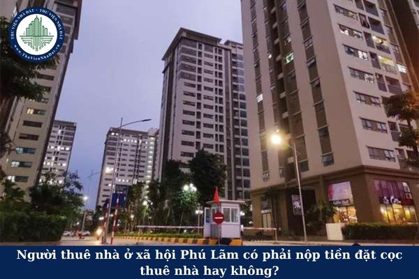 Người thuê nhà ở xã hội Phú Lãm có phải nộp nộp trước tiền đặt cọc thuê nhà hay không?