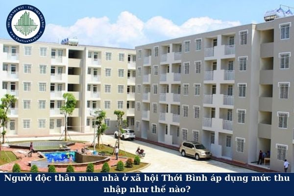 Người độc thân mua nhà ở xã hội Thới Bình áp dụng mức thu nhập như thế nào?