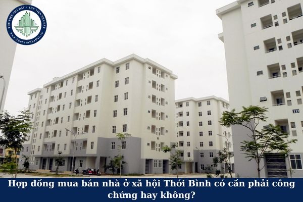 Hợp đồng mua bán nhà ở xã hội Thới Bình có cần phải công chứng hay không?