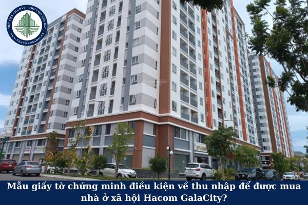 Mẫu giấy tờ chứng minh điều kiện về thu nhập để được mua nhà ở xã hội Hacom GalaCity?